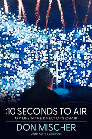 :10 Seconds to Air (My Life in the Director's Chair) by Don Mischer, Sara Lukinson, 9781961884113