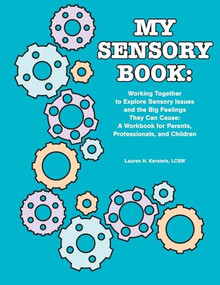 My Sensory Book (Working Together to Explore Sensory Issues and the Big Feelings They Can Cause: A Workbook for Parents, Professionals, and Children) by Lauren H. Kerstein, 9781934575215