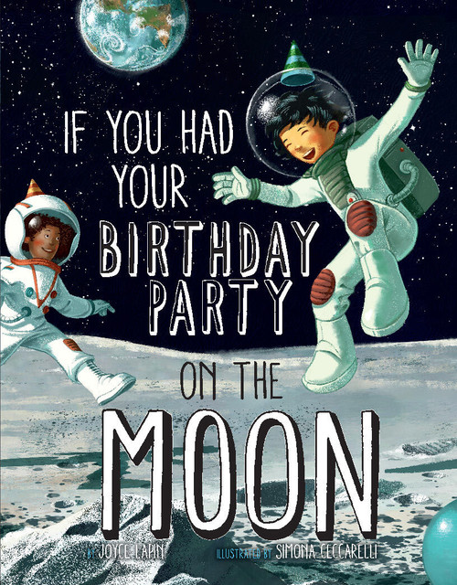 If You Had Your Birthday Party on the Moon by Joyce Lapin, Simona Ceccarelli, 9781454953869