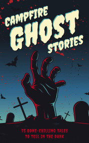 Campfire Ghost Stories the (75 Bone-Chilling Tales to Tell in the Dark) by Applesauce Press, 9781646434060