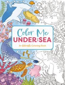 Color Me Under the Sea (An Adorable Adult Coloring Book) by Cider Mill Press, 9781646434169