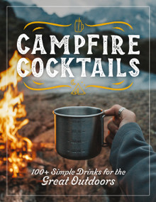 Campfire Cocktails (100+ Simple Drinks for the Great Outdoors) by The Coastal Kitchen, 9781646434343
