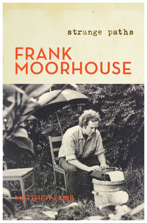 Frank Moorhouse: Strange Paths by Matthew Lamb, 9780143786122