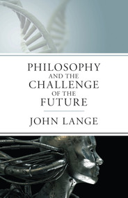The Philosophy and the Challenge of the Future by John Lange, 9781504024709
