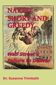 Naked, Short and Greedy (Wall Street's Failure to Deliver) by Susanne Trimbath, 9781907444234