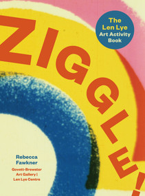 Ziggle! (The Len Lye art activity book) by Rebecca Fawkner, 9781991016409
