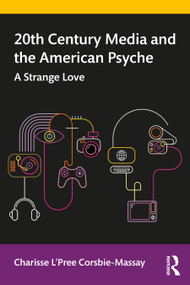20th Century Media and the American Psyche (A Strange Love) - 9781138572102 by Charisse L'Pree Corsbie-Massay, 9781138572102