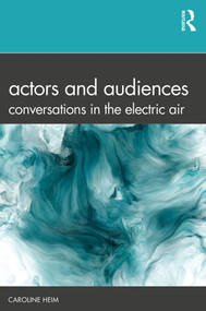 Actors and Audiences (Conversations in the Electric Air) - 9781138210073 by Caroline Heim, 9781138210073