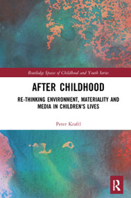 After Childhood (Re-thinking Environment, Materiality and Media in Children's Lives) - 9781032237602 by Peter Kraftl, 9781032237602