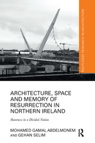 Architecture, Space and Memory of Resurrection in Northern Ireland (Shareness in a Divided Nation) - 9780367729769 by Mohamed Gamal Abdelmonem, Gehan Selim, 9780367729769