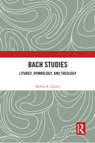 Bach Studies (Liturgy, Hymnology, and Theology) - 9780367701864 by Robin A. Leaver, 9780367701864