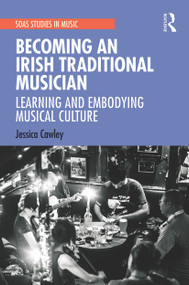 Becoming an Irish Traditional Musician (Learning and Embodying Musical Culture) - 9780367537951 by Jessica Cawley, 9780367537951