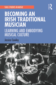 Becoming an Irish Traditional Musician (Learning and Embodying Musical Culture) - 9780367537951 by Jessica Cawley, 9780367537951
