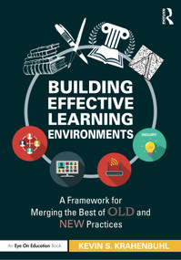 Building Effective Learning Environments (A Framework for Merging the Best of Old and New Practices) - 9780367720865 by Kevin S. Krahenbuhl, 9780367720865