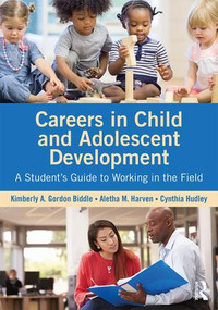 Careers in Child and Adolescent Development (A Student's Guide to Working in the Field) - 9781138859951 by Kimberly A. Gordon Biddle, Aletha M. Harven, Cynthia Hudley, 9781138859951
