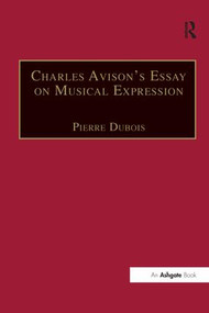 Charles Avison's Essay on Musical Expression (With Related Writings by William Hayes and Charles Avison) - 9781138249233 by Pierre Dubois, 9781138249233