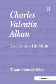 Charles Valentin Alkan (His Life and His Music) - 9781138275027 by William Alexander Eddie, 9781138275027