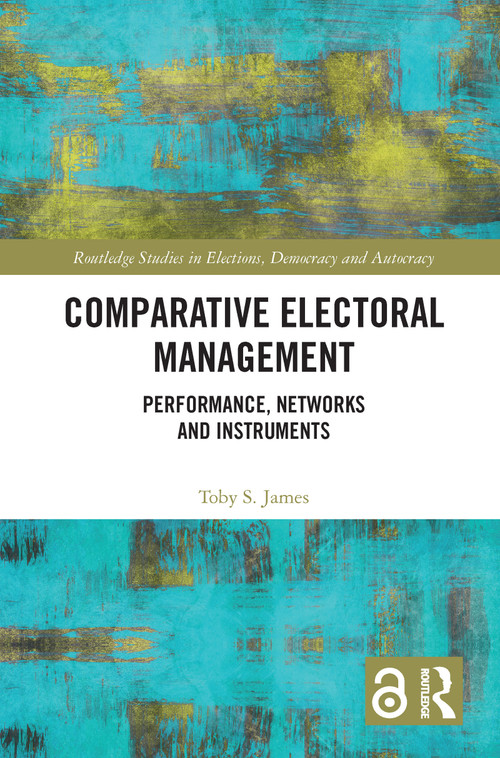 Comparative Electoral Management (Performance, Networks and Instruments) - 9781032086422 by Toby S. James, 9781032086422