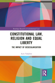 Constitutional Law, Religion and Equal Liberty (The Impact of Desecularization) - 9781032088938 by Azin Tadjdini, 9781032088938