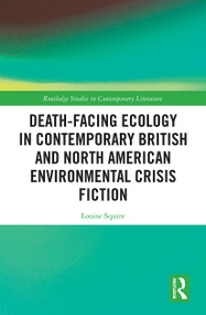 Death-Facing Ecology in Contemporary British and North American Environmental Crisis Fiction - 9781032239293 by Louise Squire, 9781032239293