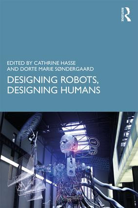 Designing Robots, Designing Humans - 9780415786577 by Cathrine Hasse, Dorte Marie Søndergaard, 9780415786577