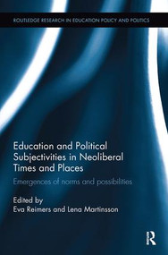 Education and Political Subjectivities in Neoliberal Times and Places (Emergences of norms and possibilities) by Eva Reimers, Lena Martinsson, 9781138602045