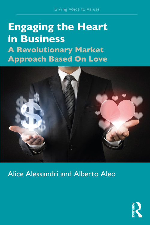 Engaging the Heart in Business (A Revolutionary Market Approach Based On Love) - 9781138610804 by Alice Alessandri, Alberto Aleo, 9781138610804