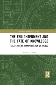The Enlightenment and the Fate of Knowledge (Essays on the Transvaluation of Values) - 9781032083001 by Martin Davies, 9781032083001
