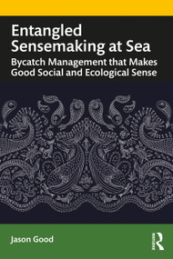 Entangled Sensemaking at Sea (Bycatch Management That Makes Good Social and Ecological Sense) - 9781783537457 by Jason Good, 9781783537457