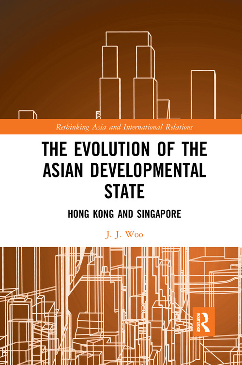 The Evolution of the Asian Developmental State (Hong Kong and Singapore) - 9781032094960 by J. J. Woo, 9781032094960