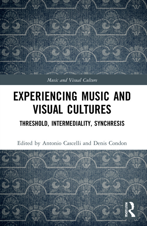 Experiencing Music and Visual Cultures (Threshold, Intermediality, Synchresis) - 9780367678623 by Antonio Cascelli, Denis Condon, 9780367678623