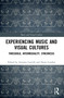 Experiencing Music and Visual Cultures (Threshold, Intermediality, Synchresis) - 9780367678623 by Antonio Cascelli, Denis Condon, 9780367678623