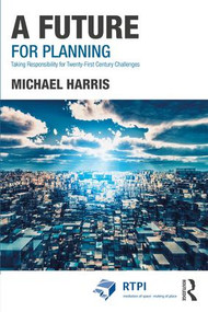 A Future for Planning (Taking Responsibility for Twenty-First Century Challenges) - 9781138708808 by Michael Harris, 9781138708808