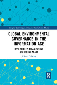 Global Environmental Governance in the Information Age (Civil Society Organizations and Digital Media) - 9781032093215 by Jérôme Duberry, 9781032093215