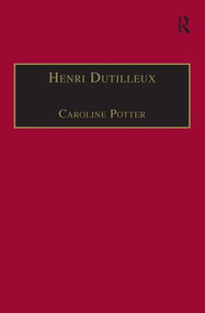 Henri Dutilleux (His Life and Works) - 9781138279193 by Caroline Potter, 9781138279193