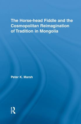 The Horse-head Fiddle and the Cosmopolitan Reimagination of Tradition in Mongolia - 9781138820807 by Peter K. Marsh, 9781138820807