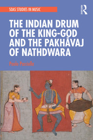 The Indian Drum of the King-God and the Pakhāvaj of Nathdwara - 9781032236094 by Paolo Pacciolla, 9781032236094