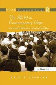 The Ma'luf in Contemporary Libya (An Arab Andalusian Musical Tradition) - 9781138252370 by Philip Ciantar, 9781138252370