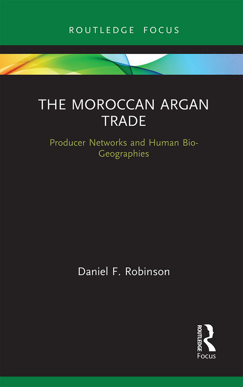 The Moroccan Argan Trade (Producer Networks and Human Bio-Geographies) - 9781032237732 by Daniel F. Robinson, 9781032237732