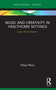 Music and Creativity in Healthcare Settings (Does Music Matter?) - 9780367765347 by Hilary Moss, 9780367765347