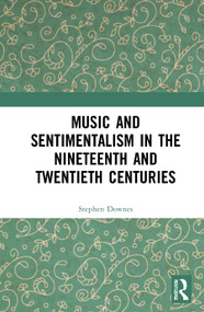 Music and Sentimentalism in the Nineteenth and Twentieth Centuries - 9781032007427 by Stephen Downes, 9781032007427