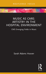 Music as Care: Artistry in the Hospital Environment (CMS Emerging Fields in Music) - 9780367408770 by Sarah Adams Hoover, 9780367408770