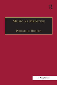 Music as Medicine (The History of Music Therapy Since Antiquity) - 9781138269422 by Peregrine Horden, 9781138269422