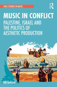 Music in Conflict (Palestine, Israel and the Politics of Aesthetic Production) - 9780367563271 by Nili Belkind, 9780367563271