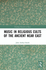 Music in Religious Cults of the Ancient Near East - 9780367486358 by John Arthur Smith, 9780367486358
