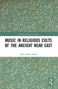 Music in Religious Cults of the Ancient Near East - 9780367486358 by John Arthur Smith, 9780367486358
