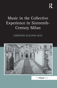 Music in the Collective Experience in Sixteenth-Century Milan - 9781138262829 by Christine Suzanne Getz, 9781138262829