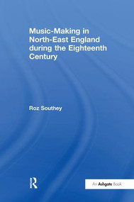 Music-Making in North-East England during the Eighteenth Century - 9781138249356 by Roz Southey, 9781138249356