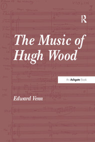The Music of Hugh Wood - 9781138275614 by Edward Venn, 9781138275614