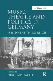 Music, Theatre and Politics in Germany (1848 to the Third Reich) - 9781138265011 by Nikolaus Bacht, 9781138265011
